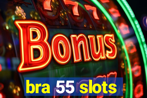 bra 55 slots